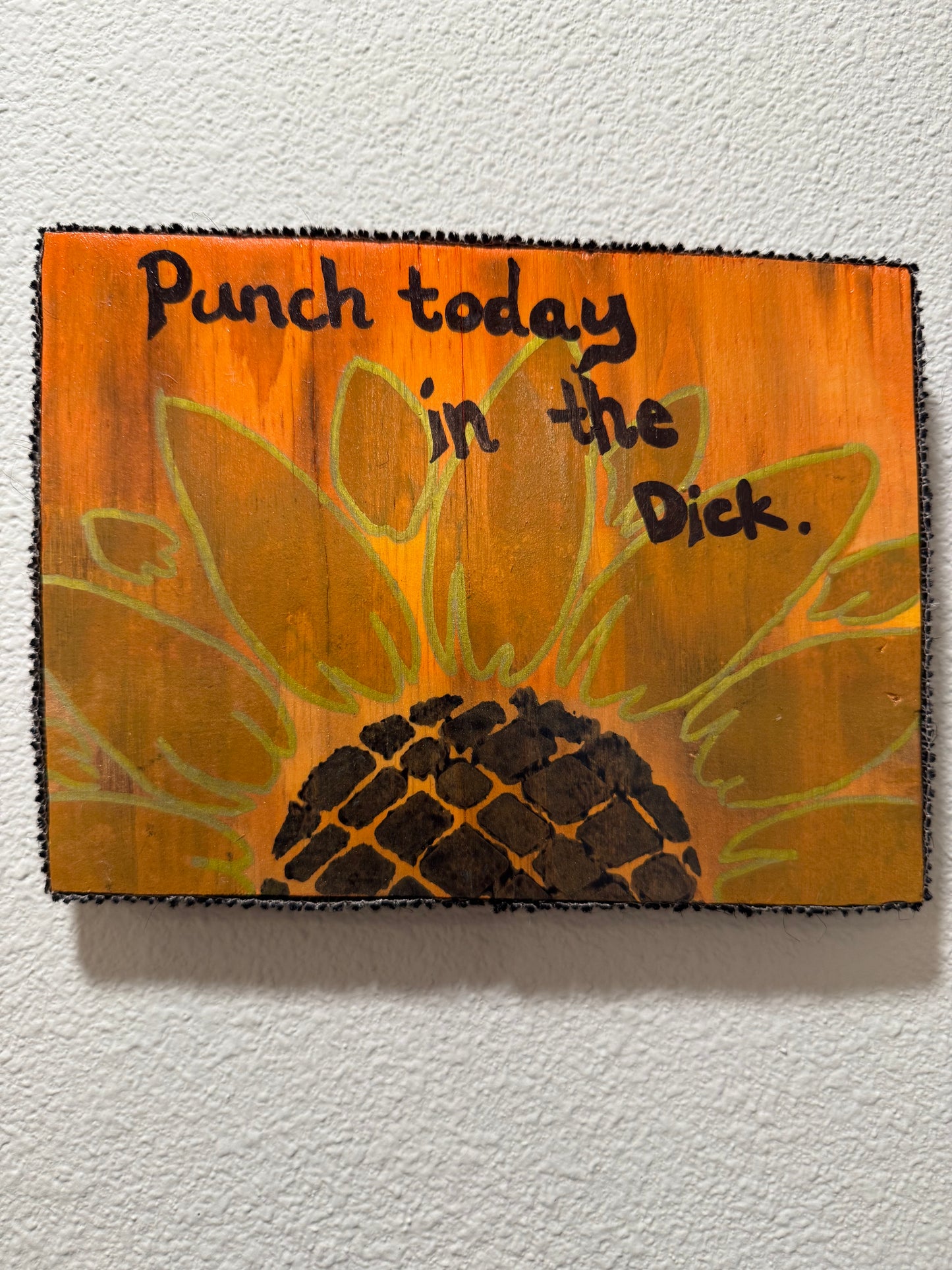 “Punch today in the Dick.”