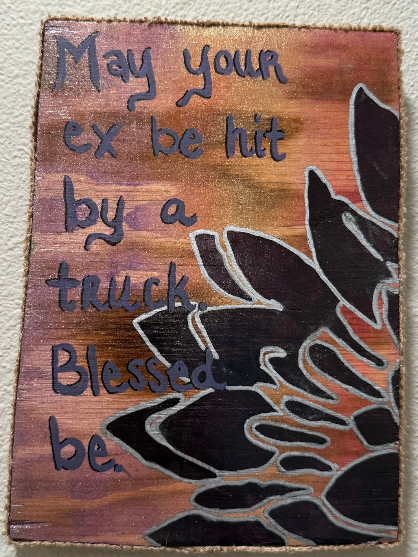 “May your ex be hit by a truck. Blessed be.”
