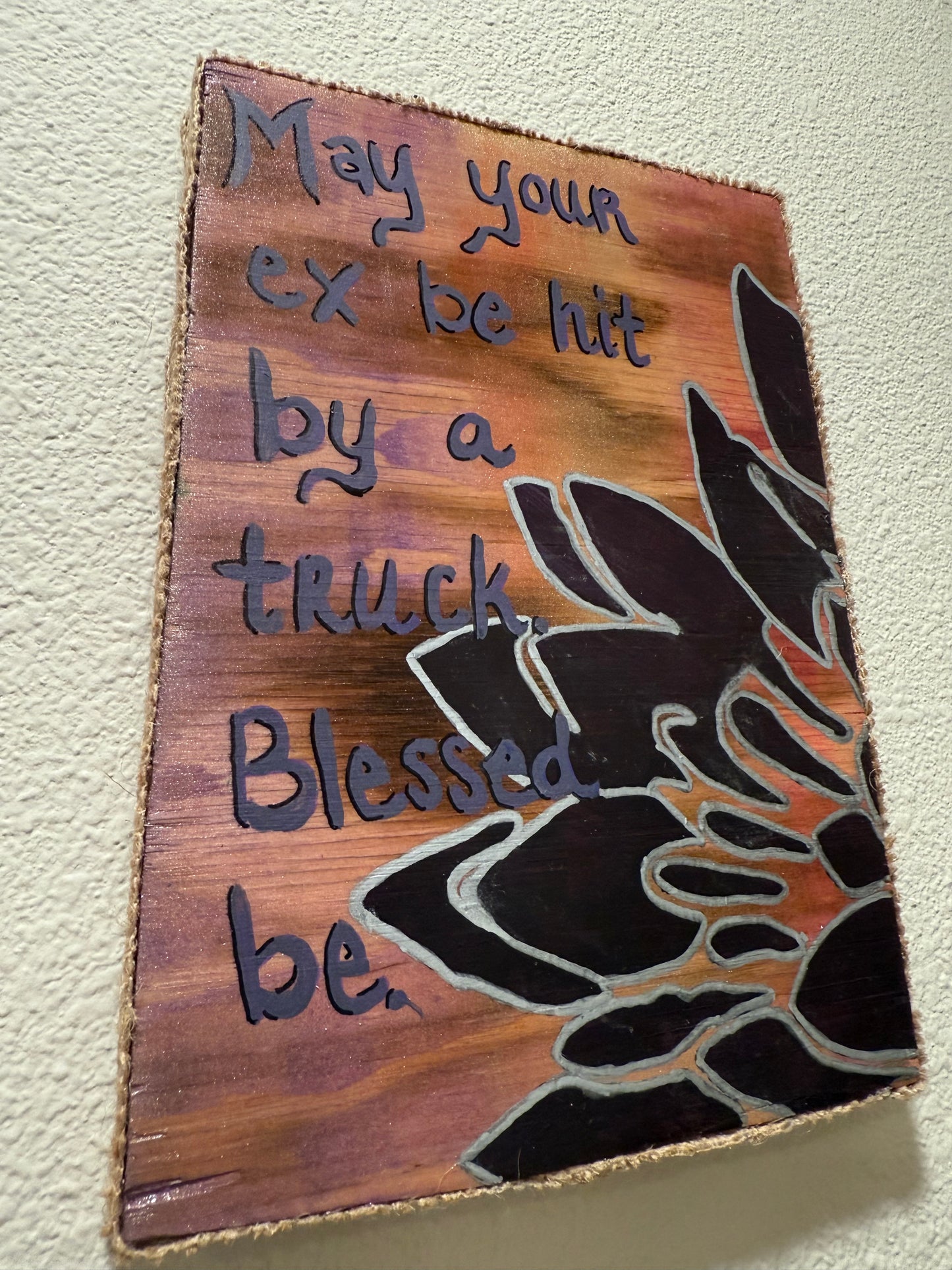 “May your ex be hit by a truck. Blessed be.”