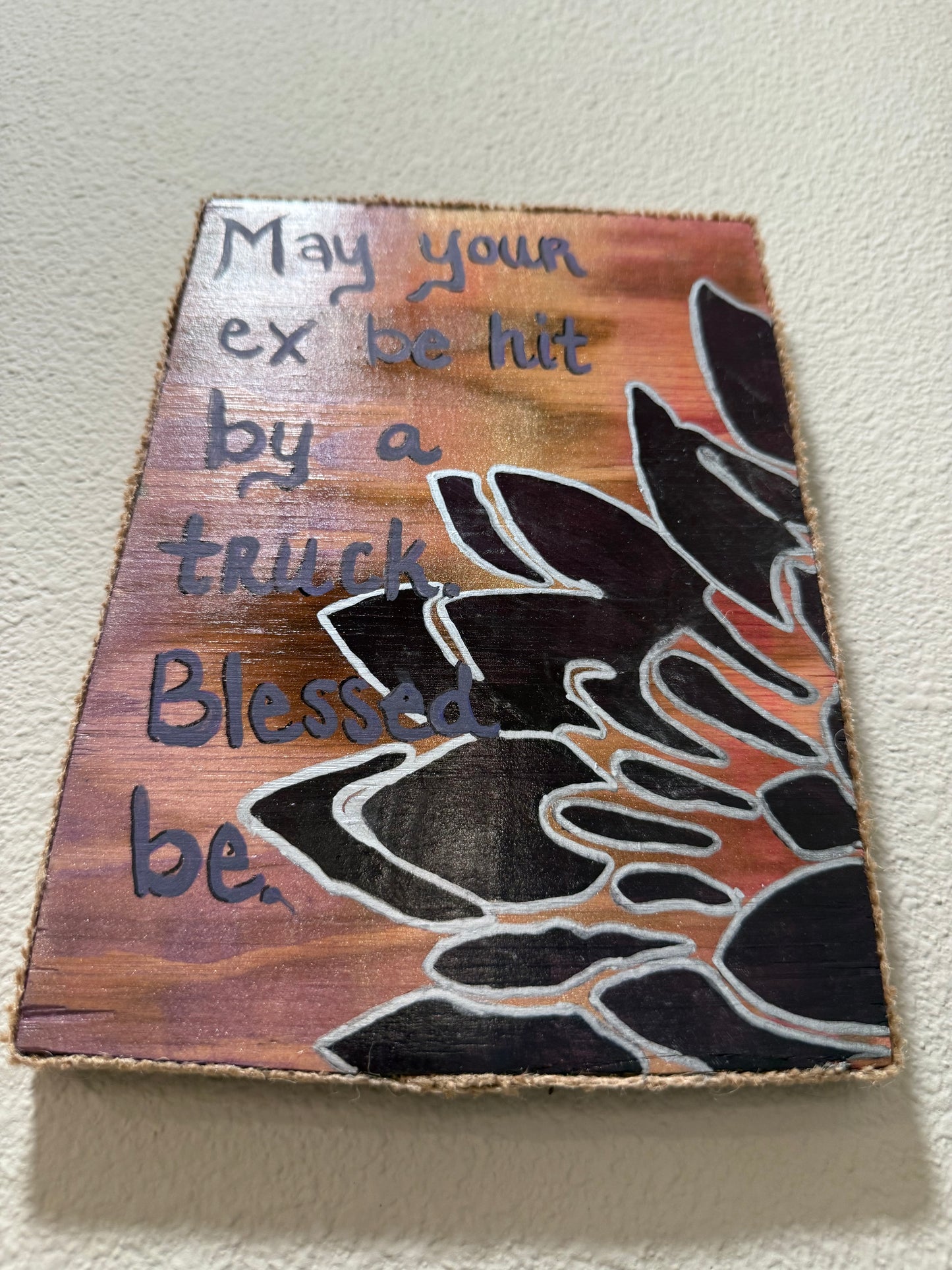 “May your ex be hit by a truck. Blessed be.”